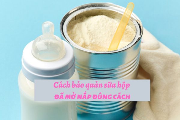 Cách Bảo Quản Sữa Bột Đã Mở Nắp-0